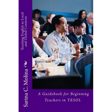 Teaching English in Local and Global Contexts: A guidebook for beginning teachers in TESOL