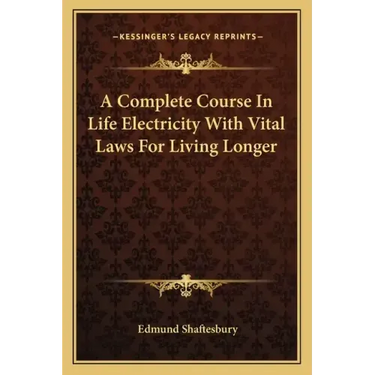 A Complete Course in Life Electricity with Vital Laws for Living Longer