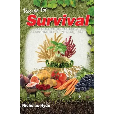 Recipe for Survival: A homesteading guide for putting self-sustained food on your off-grid table.