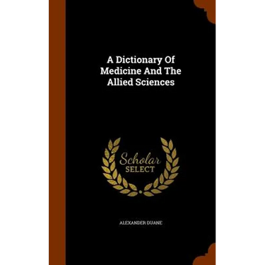 A Dictionary Of Medicine And The Allied Sciences