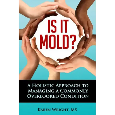 Is It Mold?: A Holistic Approach To Managing A Commonly Overlooked Condition