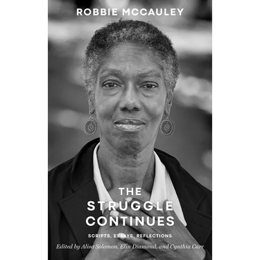The Struggle Continues: Robbie McCauley: Scripts, Essays, & Reflections