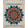 50 Mandalas For Relaxation And Meditation: Mandala Coloring Books For Adults: Stress Relieving Mandala Designs