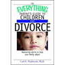 The Everything Parent's Guide to Children and Divorce: Reassuring Advice to Help Your Family Adjust