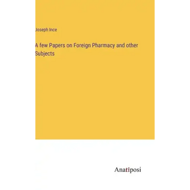 A few Papers on Foreign Pharmacy and other Subjects