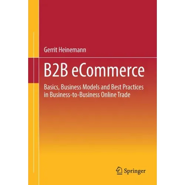 B2B Ecommerce: Basics, Business Models and Best Practices in Business-To-Business Online Trade