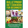 Bulletproof Diet Cookbook For Beginners: Quick and Easy Recipes and Smoothies to Lose Fat and Increase Energy