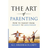 The Art of Parenting: How to Parent from Infancy to Adulthood