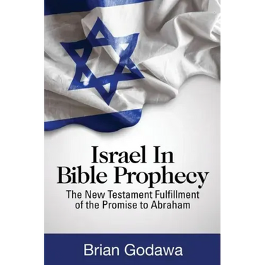 Israel in Bible Prophecy: The New Testament Fulfillment of the Promise to Abraham