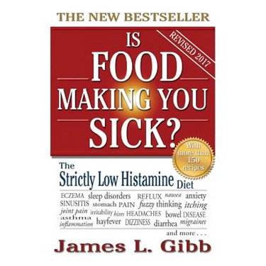 Is Food Making You Sick?: The Strictly Low Histamine Diet