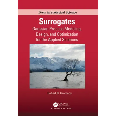 Surrogates: Gaussian Process Modeling, Design, and Optimization for the Applied Sciences