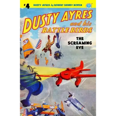 Dusty Ayres and his Battle Birds #4: The Screaming Eye