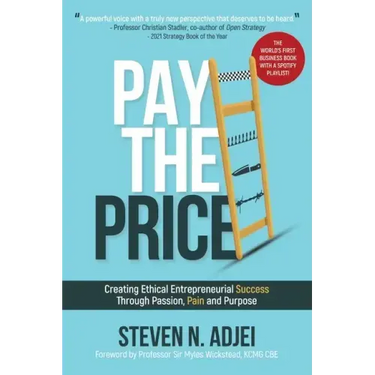 Pay The Price: Creating Ethical Entrepreneurial Success Through Passion, Pain and Purpose