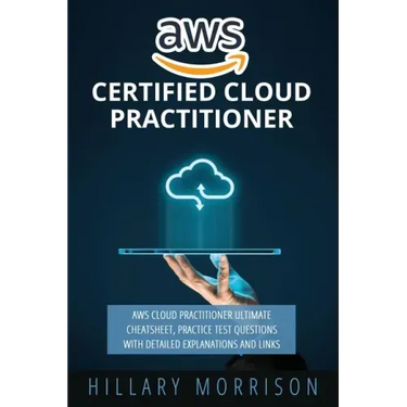 AWS Certified Cloud Practitioner: AWS Cloud Practitioner Ultimate Cheat sheet, Practice Test Questions with Detailed Explanations and Links