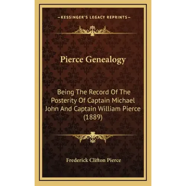 Pierce Genealogy: Being The Record Of The Posterity Of Captain Michael John And Captain William Pierce (1889)