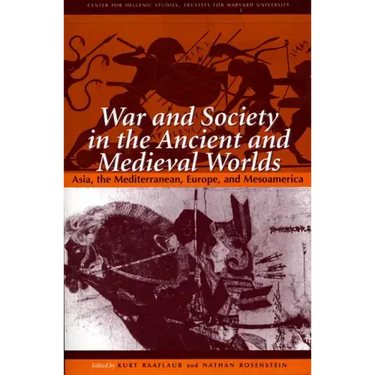 War and Society in the Ancient and Medieval Worlds: Asia, the Mediterranean, Europe, and Mesoamerica
