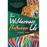 The Wilderness Between Us