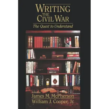 Writing the Civil War: The Quest to Understand