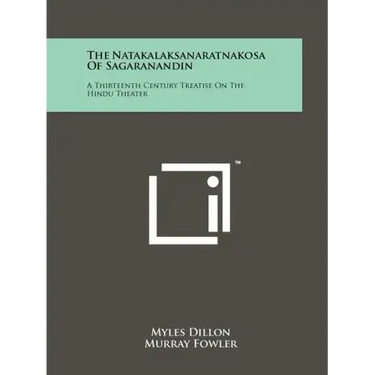 The Natakalaksanaratnakosa Of Sagaranandin: A Thirteenth Century Treatise On The Hindu Theater