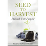 Seed to Harvest: Planted with Purpose