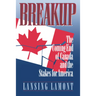 Breakup: The Coming End of Canada and the Stakes for America