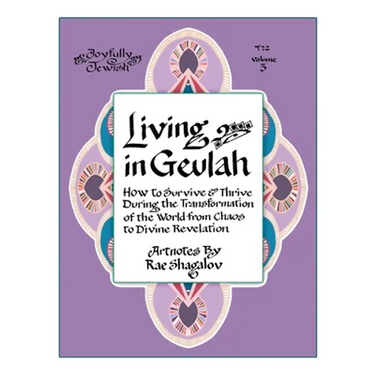 Living in Geulah: How to survive and thrive during the transformation of the world from chaos to Divine Revelation according to Jewish m