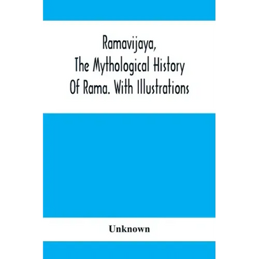 Ramavijaya, The Mythological History Of Rama. With Illustrations