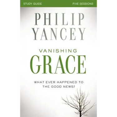 Vanishing Grace Study Guide: Whatever Happened to the Good News?