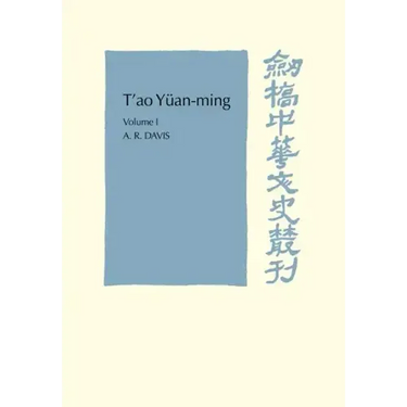 T'Ao Yüan-Ming: Volume 1, Translation and Commentary: His Works and Their Meaning