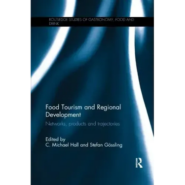 Food Tourism and Regional Development: Networks, Products and Trajectories