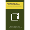 History Of Texas Christian University: A College Of The Cattle Frontier