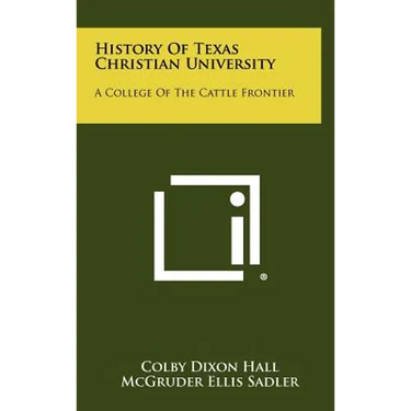 History Of Texas Christian University: A College Of The Cattle Frontier