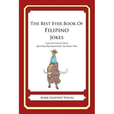 The Best Ever Book of Filipino Jokes: Lots and Lots of Jokes Specially Repurposed for You-Know-Who