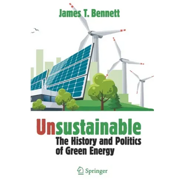 Unsustainable: The History and Politics of Green Energy