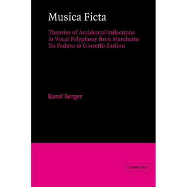 Musica Ficta: Theories of Accidental Inflections in Vocal Polyphony from Marchetto Da Padova to Gioseffo Zarlino