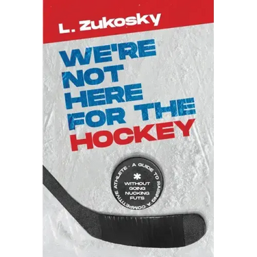 We're Not here for the Hockey