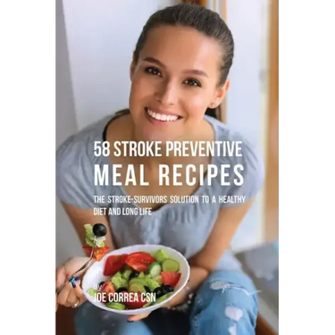 58 Stroke Preventive Meal Recipes: The Stroke-Survivors Solution to a Healthy Diet and Long Life