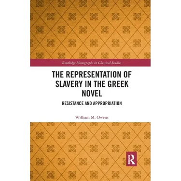 The Representation of Slavery in the Greek Novel: Resistance and Appropriation