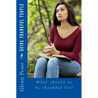 Being Thankful People: What should we be thankful for?