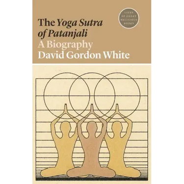 The Yoga Sutra of Patanjali: A Biography