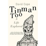 Tinman Too: A Life Explored