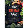 Low Fodmap Diet: For Beginners - Discover The Proven Soothing Recipes For Fast IBS relief, Digestive Disorders, Bloat Problems, Elimina
