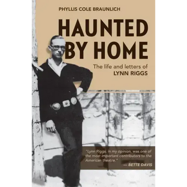 Haunted by Home: The Life and Letters of Lynn Riggs