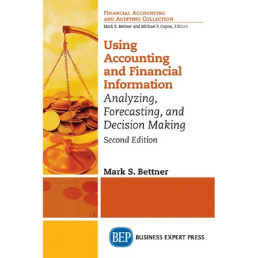 Using Accounting & Financial Information: Analyzing, Forecasting, and Decision Making