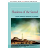 Shadows of the Sacred: Seeing Through Spiritual Illusions