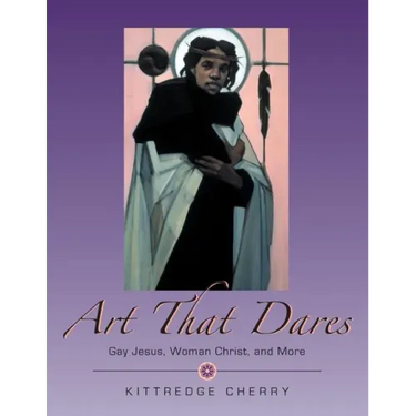 Art That Dares: Gay Jesus, Woman Christ, and More