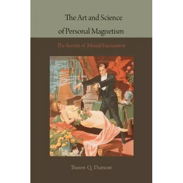 The Art and Science of Personal Magnetism: The Secrets of Mental Fascination