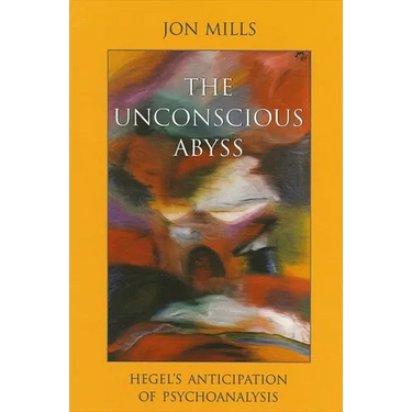The Unconscious Abyss: Hegel's Anticipation of Psychoanalysis