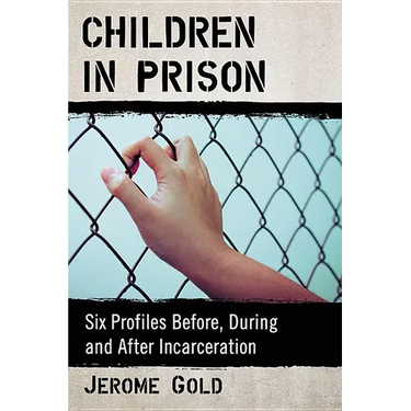 Children in Prison: Six Profiles Before, During and After Incarceration