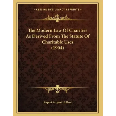 The Modern Law Of Charities As Derived From The Statute Of Charitable Uses (1904)
